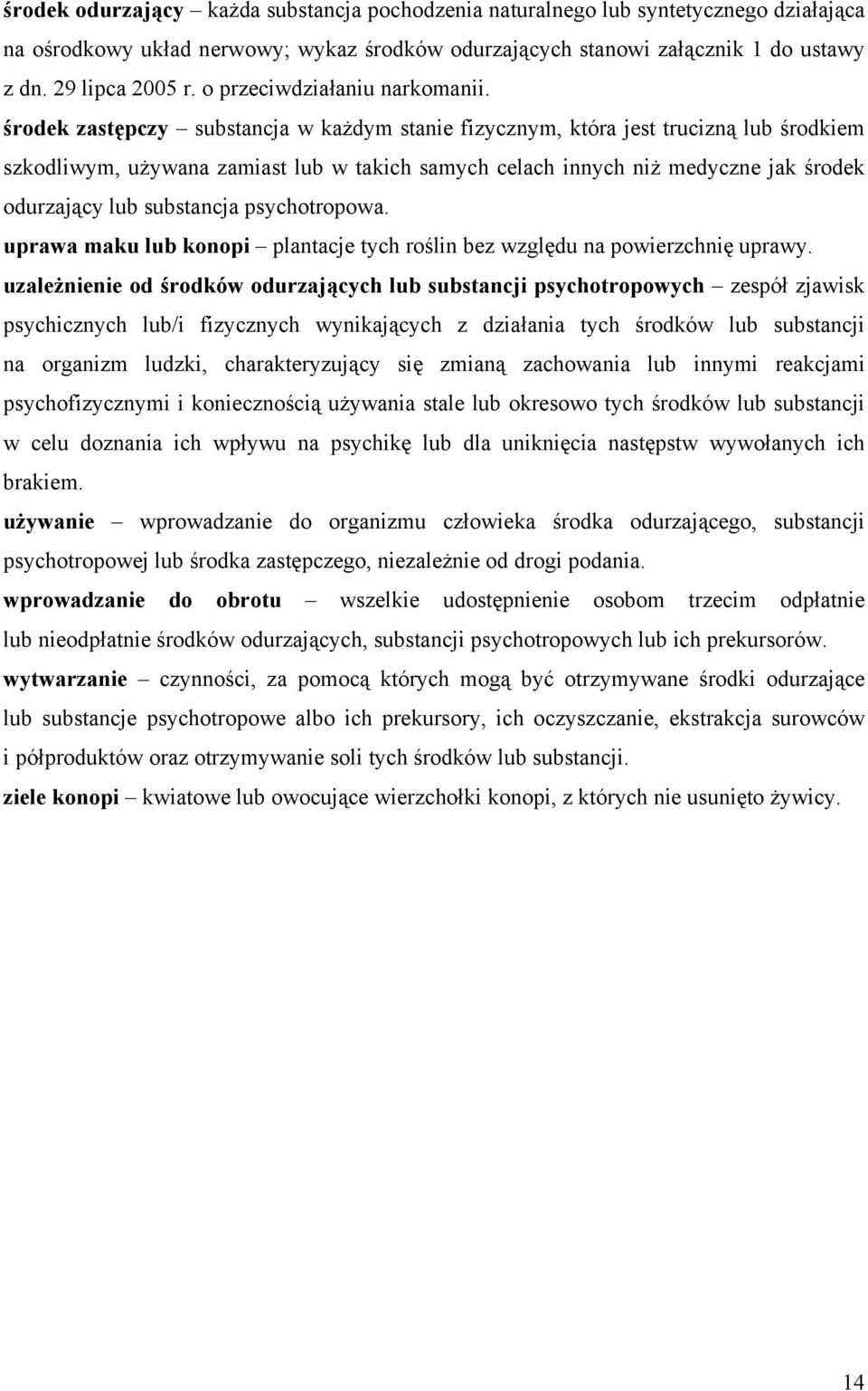 środek zastępczy substancja w każdym stanie fizycznym, która jest trucizną lub środkiem szkodliwym, używana zamiast lub w takich samych celach innych niż medyczne jak środek odurzający lub substancja