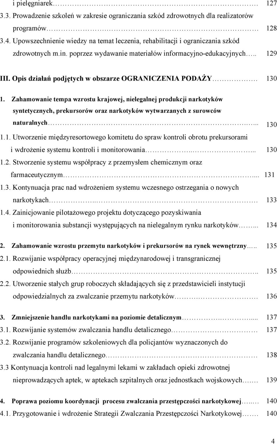 Opis działań podjętych w obszarze OGRANICZENIA PODAŻY. 130 1.