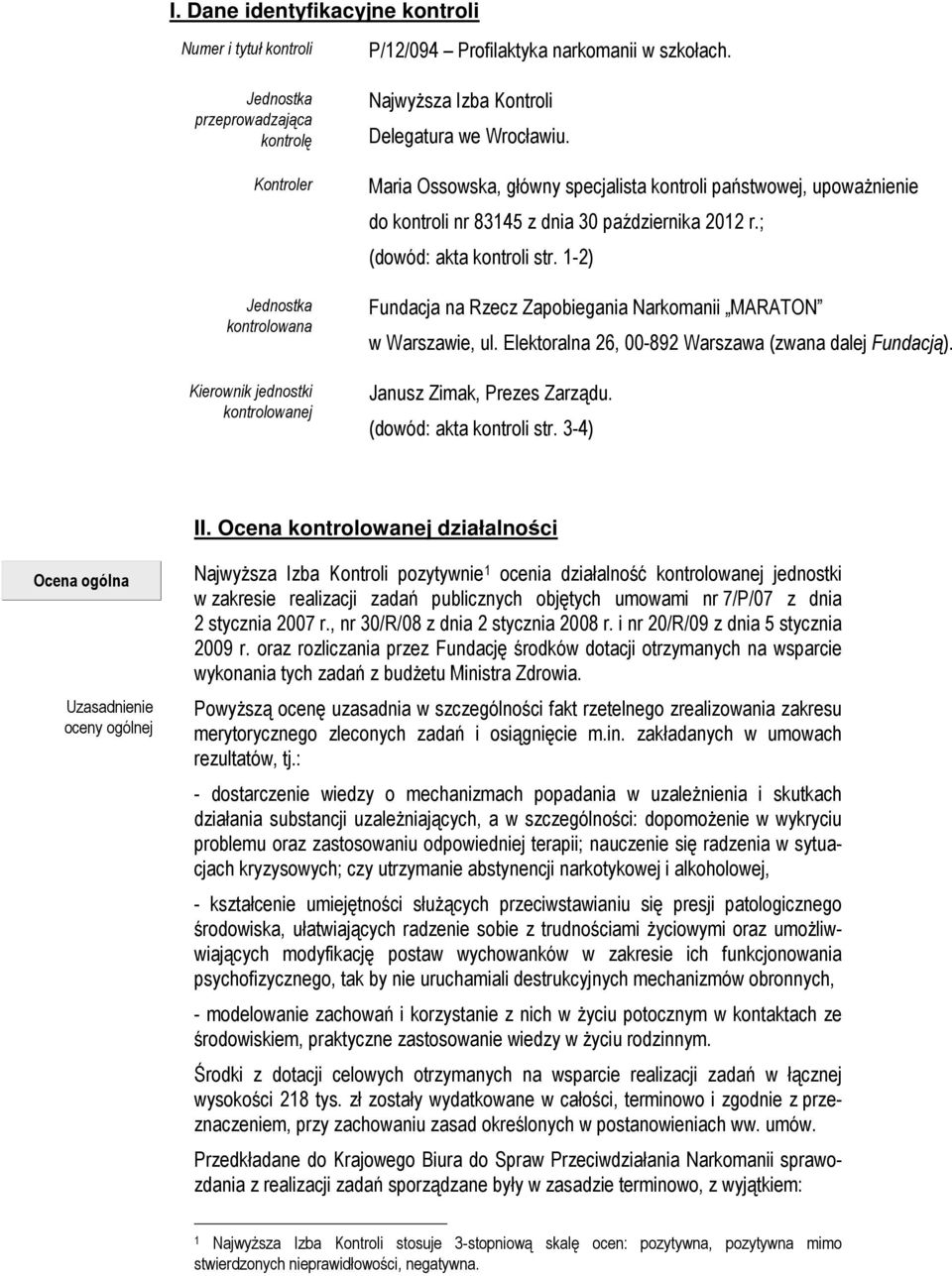 ; (dowód: akta kontroli str. 1-2) Fundacja na Rzecz Zapobiegania Narkomanii MARATON w Warszawie, ul. Elektoralna 26, 00-892 Warszawa (zwana dalej Fundacją). Janusz Zimak, Prezes Zarządu.