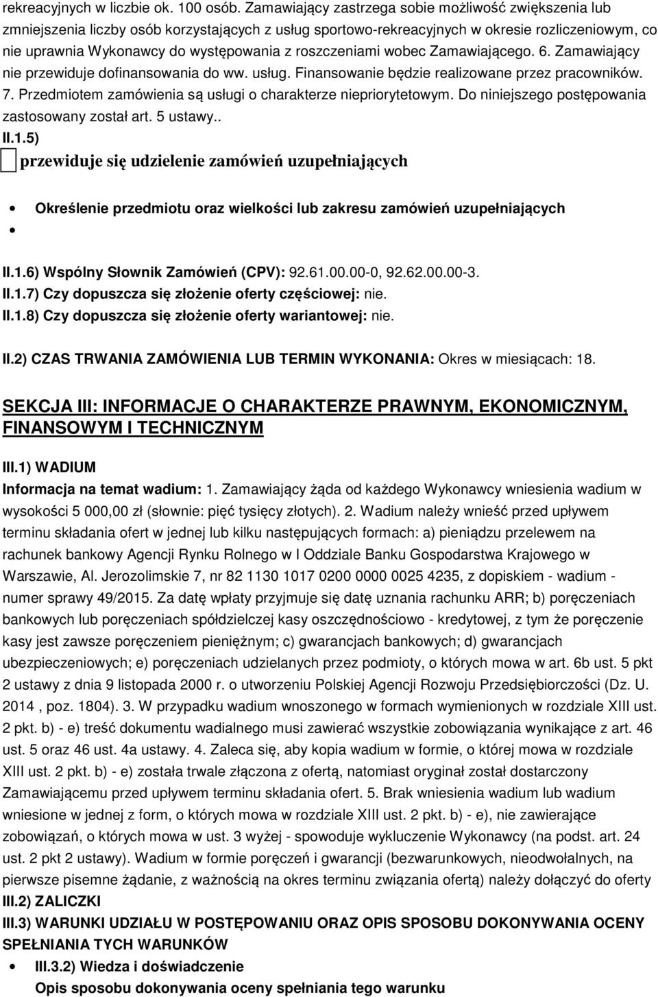 roszczeniami wobec Zamawiającego. 6. Zamawiający nie przewiduje dofinansowania do ww. usług. Finansowanie będzie realizowane przez pracowników. 7.