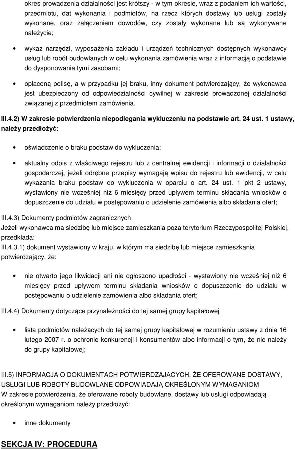 zamówienia wraz z informacją o podstawie do dysponowania tymi zasobami; opłaconą polisę, a w przypadku jej braku, inny dokument potwierdzający, że wykonawca jest ubezpieczony od odpowiedzialności