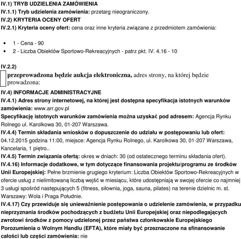 4) INFORMACJE ADMINISTRACYJNE IV.4.1) Adres strony internetowej, na której jest dostępna specyfikacja istotnych warunków zamówienia: www.arr.gov.