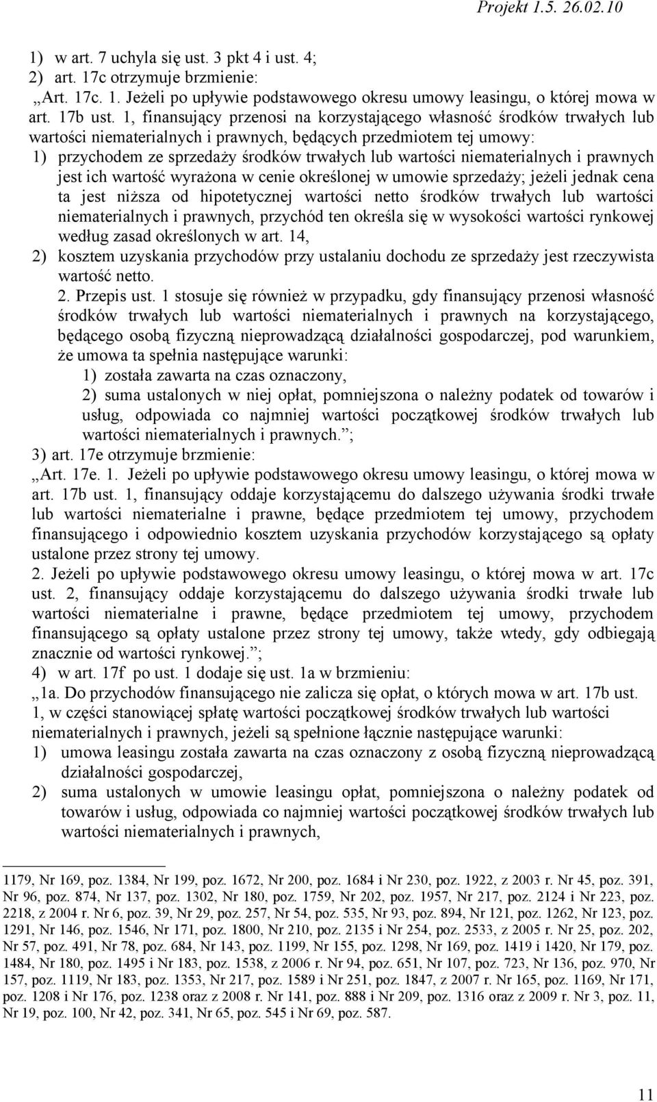 niematerialnych i prawnych jest ich wartość wyrażona w cenie określonej w umowie sprzedaży; jeżeli jednak cena ta jest niższa od hipotetycznej wartości netto środków trwałych lub wartości