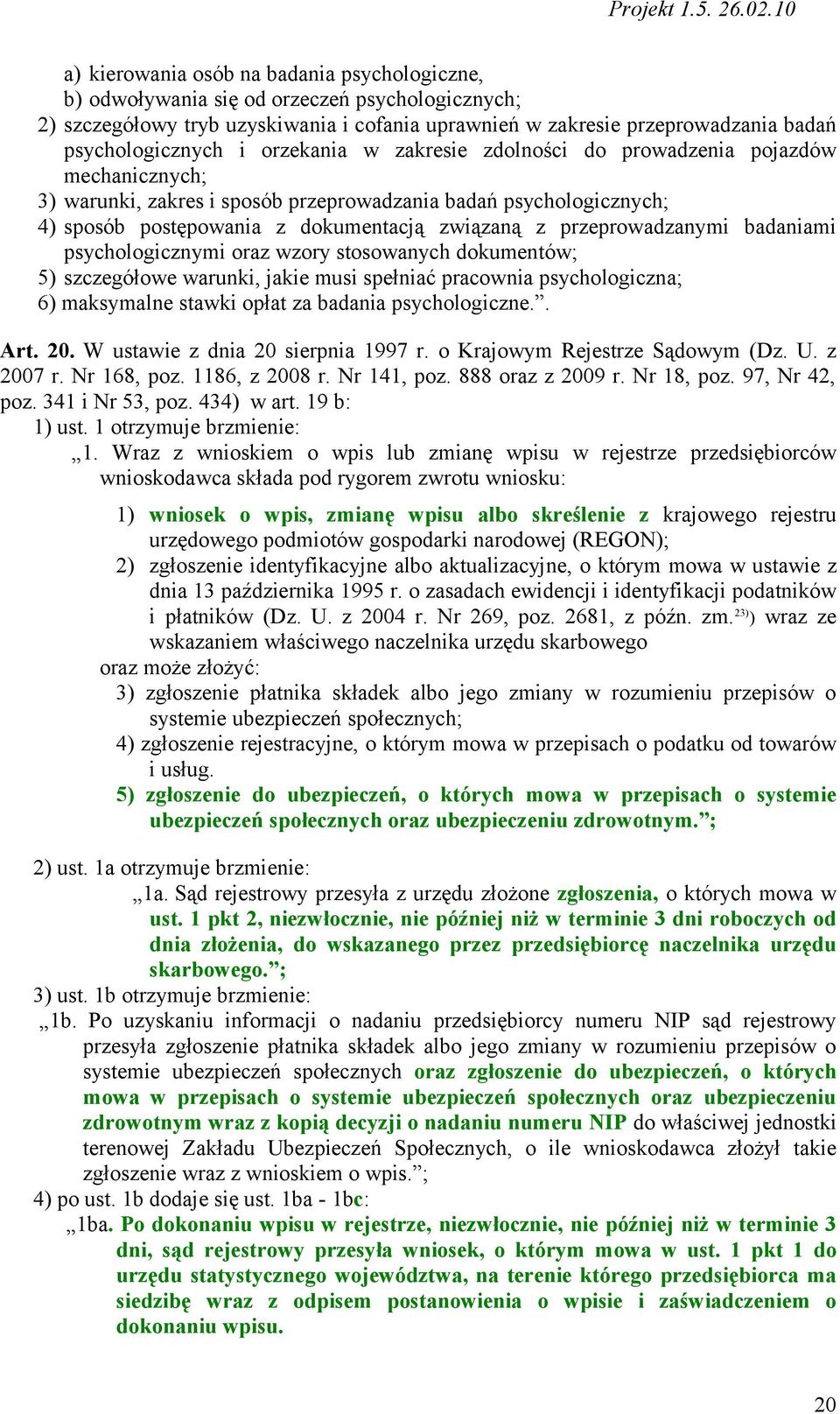 przeprowadzanymi badaniami psychologicznymi oraz wzory stosowanych dokumentów; 5) szczegółowe warunki, jakie musi spełniać pracownia psychologiczna; 6) maksymalne stawki opłat za badania