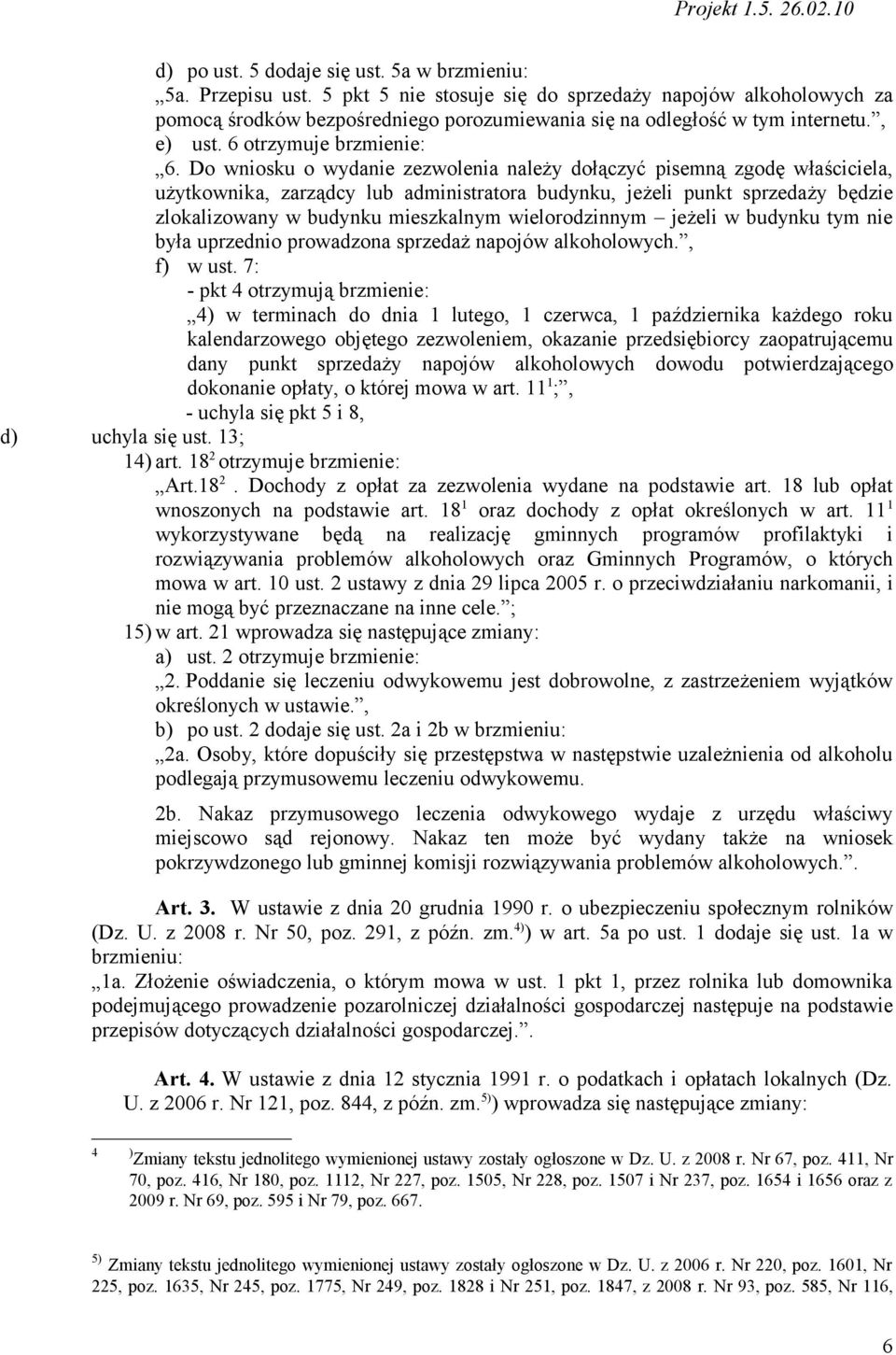 Do wniosku o wydanie zezwolenia należy dołączyć pisemną zgodę właściciela, użytkownika, zarządcy lub administratora budynku, jeżeli punkt sprzedaży będzie zlokalizowany w budynku mieszkalnym