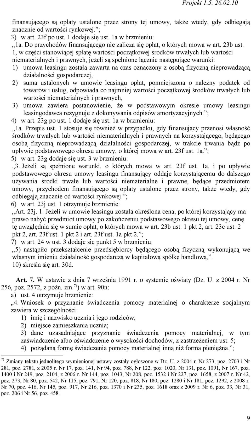 1, w części stanowiącej spłatę wartości początkowej środków trwałych lub wartości niematerialnych i prawnych, jeżeli są spełnione łącznie następujące warunki: 1) umowa leasingu została zawarta na