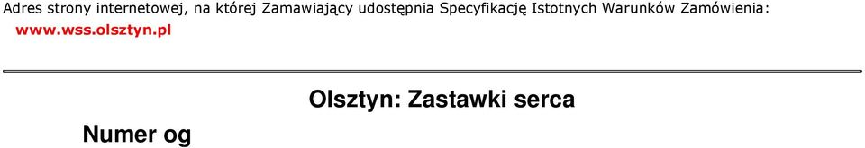 Ogłoszenie dotyczy: zamówienia publicznego. SEKCJA I: ZAMAWIAJĄCY I. 1) NAZWA I ADRES: Wojewódzki Szpital Specjalistyczny, ul. Żołnierska 18, 10-561 Olsztyn, woj. warmińskomazurskie, tel.