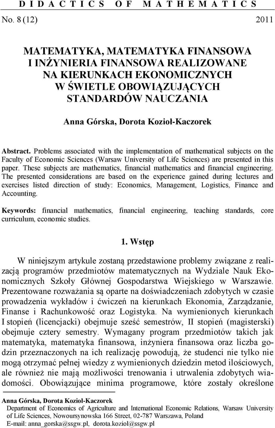 Problems associated with the implementation of mathematical subjects on the Faculty of Economic Sciences (Warsaw University of Life Sciences) are presented in this paper.