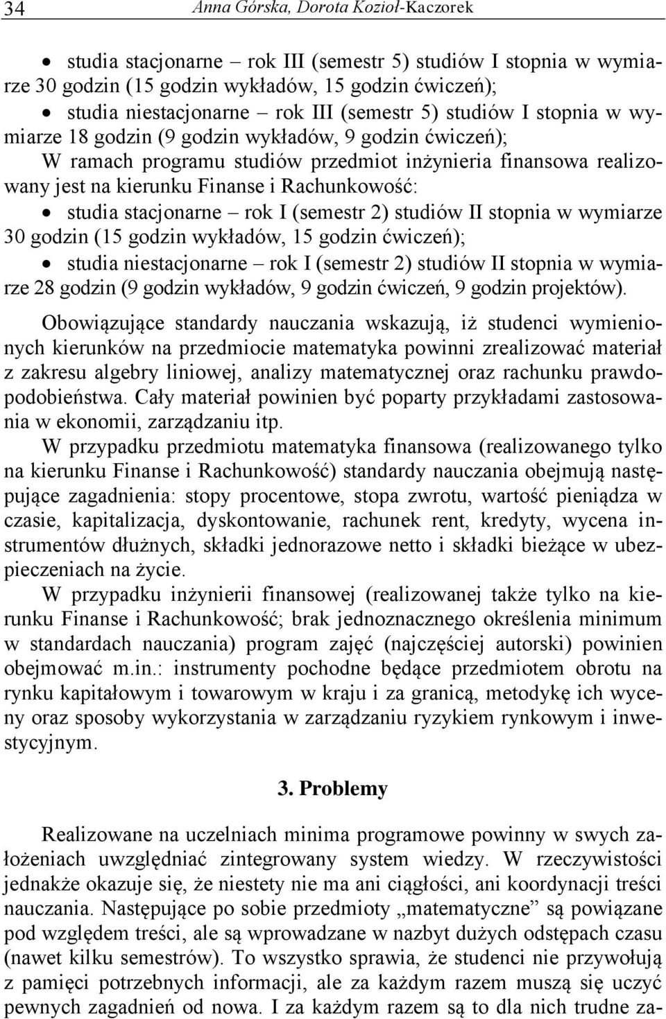 studiów II stopnia w wymiarze 30 godzin (15 godzin wykładów, 15 godzin ćwiczeń); studia niestacjonarne rok I (semestr 2) studiów II stopnia w wymiarze 28 godzin (9 godzin wykładów, 9 godzin ćwiczeń,