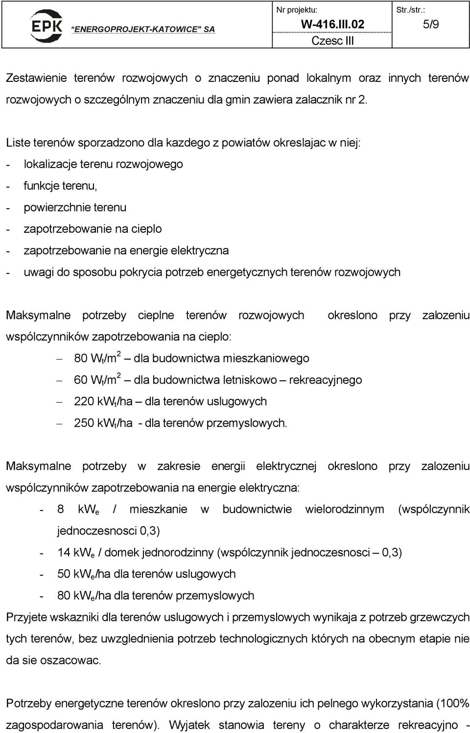 elektryczna - uwagi do sposobu pokrycia potrzeb energetycznych terenów rozwojowych Maksymalne potrzeby cieplne terenów rozwojowych okreslono przy zalozeniu wspólczynników zapotrzebowania na cieplo: