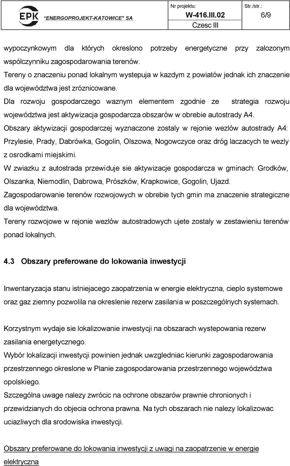 Dla rozwoju gospodarczego waznym elementem zgodnie ze strategia rozwoju województwa jest aktywizacja gospodarcza obszarów w obrebie autostrady A4.