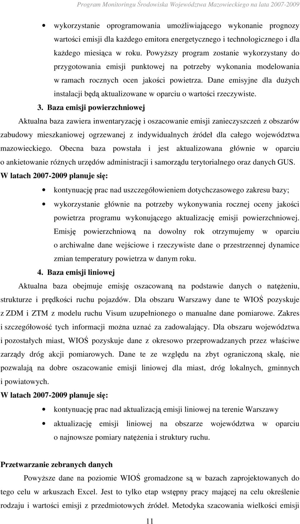 Dane emisyjne dla duŝych instalacji będą aktualizowane w oparciu o wartości rzeczywiste. 3.