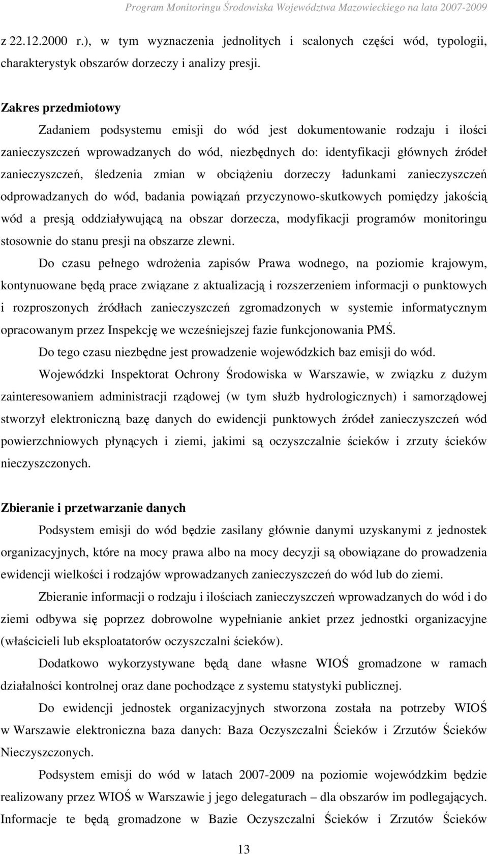 zmian w obciąŝeniu dorzeczy ładunkami zanieczyszczeń odprowadzanych do wód, badania powiązań przyczynowo-skutkowych pomiędzy jakością wód a presją oddziaływującą na obszar dorzecza, modyfikacji