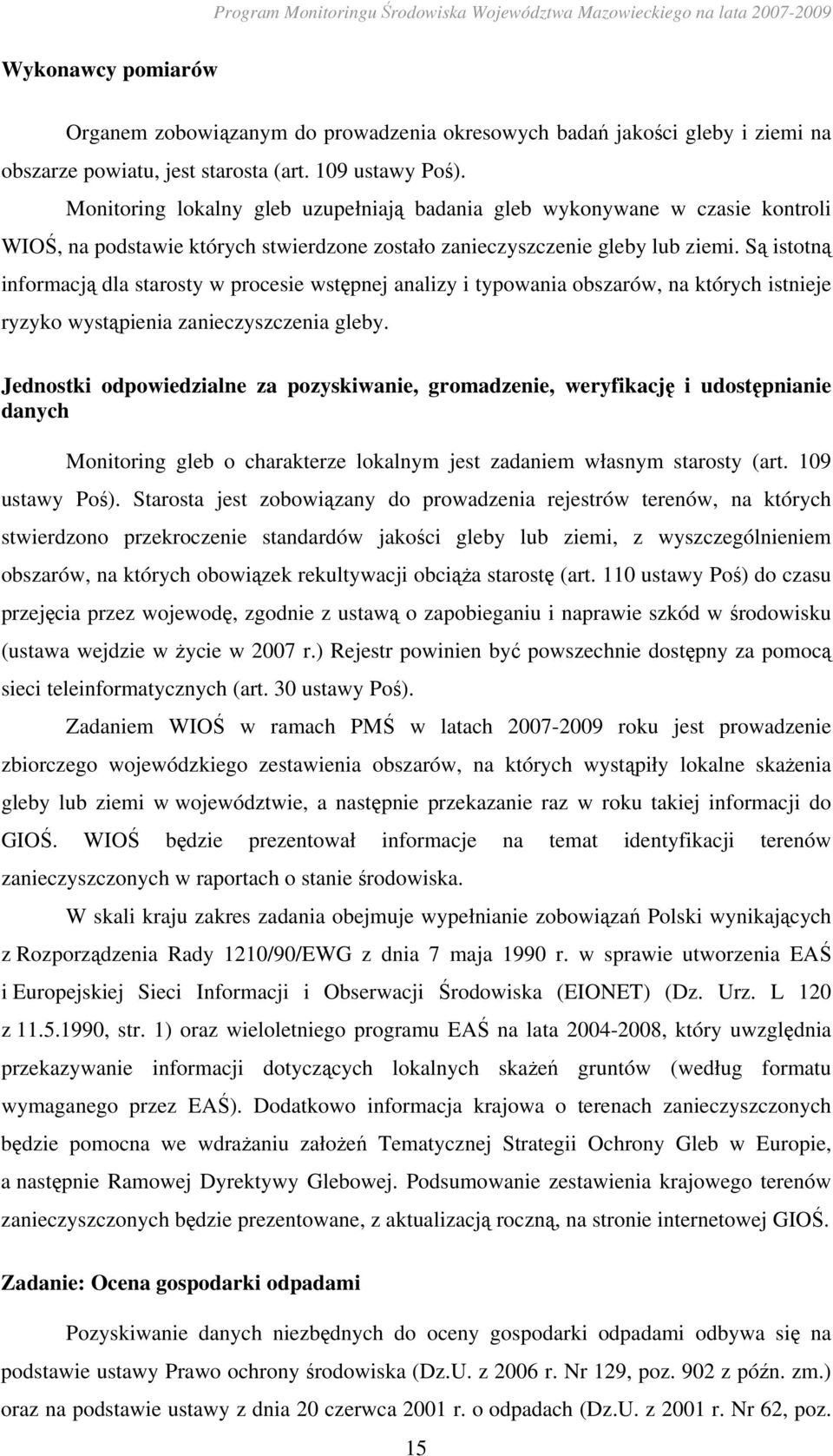 Są istotną informacją dla starosty w procesie wstępnej analizy i typowania obszarów, na których istnieje ryzyko wystąpienia zanieczyszczenia gleby.