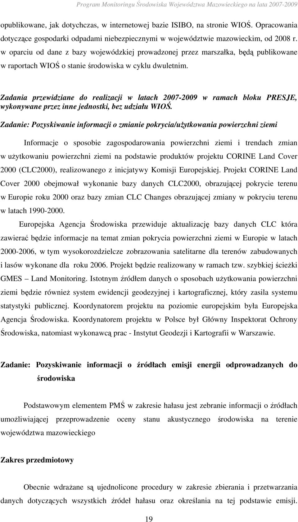 Zadania przewidziane do realizacji w latach 2007-2009 w ramach bloku PRESJE, wykonywane przez inne jednostki, bez udziału WIOŚ.