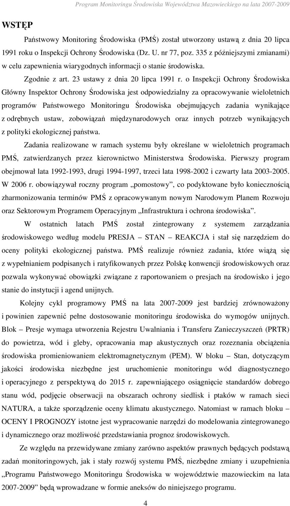 o Inspekcji Ochrony Środowiska Główny Inspektor Ochrony Środowiska jest odpowiedzialny za opracowywanie wieloletnich programów Państwowego Monitoringu Środowiska obejmujących zadania wynikające z