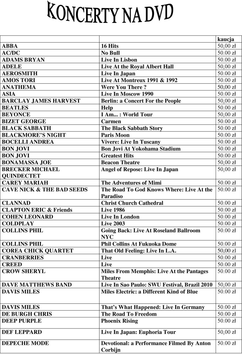 .. : World Tour 50,00 zł BIZET GEORGE Carmen BLACK SABBATH The Black Sabbath Story BLACKMORE S NIGHT Paris Moon BOCELLI ANDREA Vivere: Live In Tuscany BON JOVI Bon Jovi At Yokohama Stadium BON JOVI