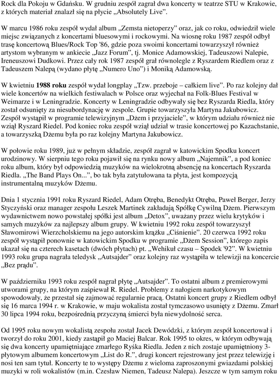 Na wiosnę roku 1987 zespół odbył trasę koncertową Blues/Rock Top '86, gdzie poza swoimi koncertami towarzyszył równieŝ artystom wybranym w ankiecie Jazz Forum, tj.