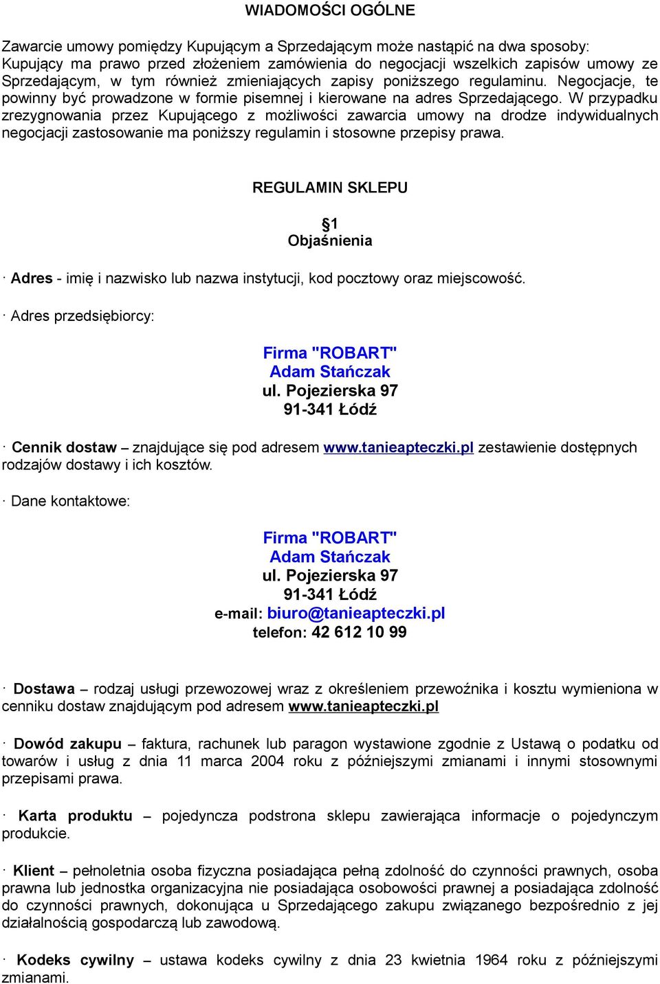 W przypadku zrezygnowania przez Kupującego z możliwości zawarcia umowy na drodze indywidualnych negocjacji zastosowanie ma poniższy regulamin i stosowne przepisy prawa.