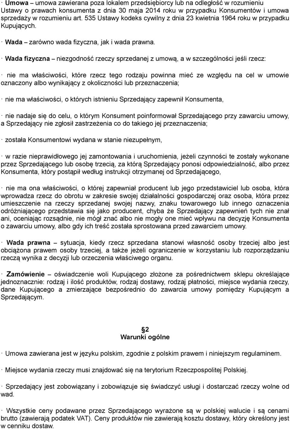 Wada fizyczna niezgodność rzeczy sprzedanej z umową, a w szczególności jeśli rzecz: nie ma właściwości, które rzecz tego rodzaju powinna mieć ze względu na cel w umowie oznaczony albo wynikający z