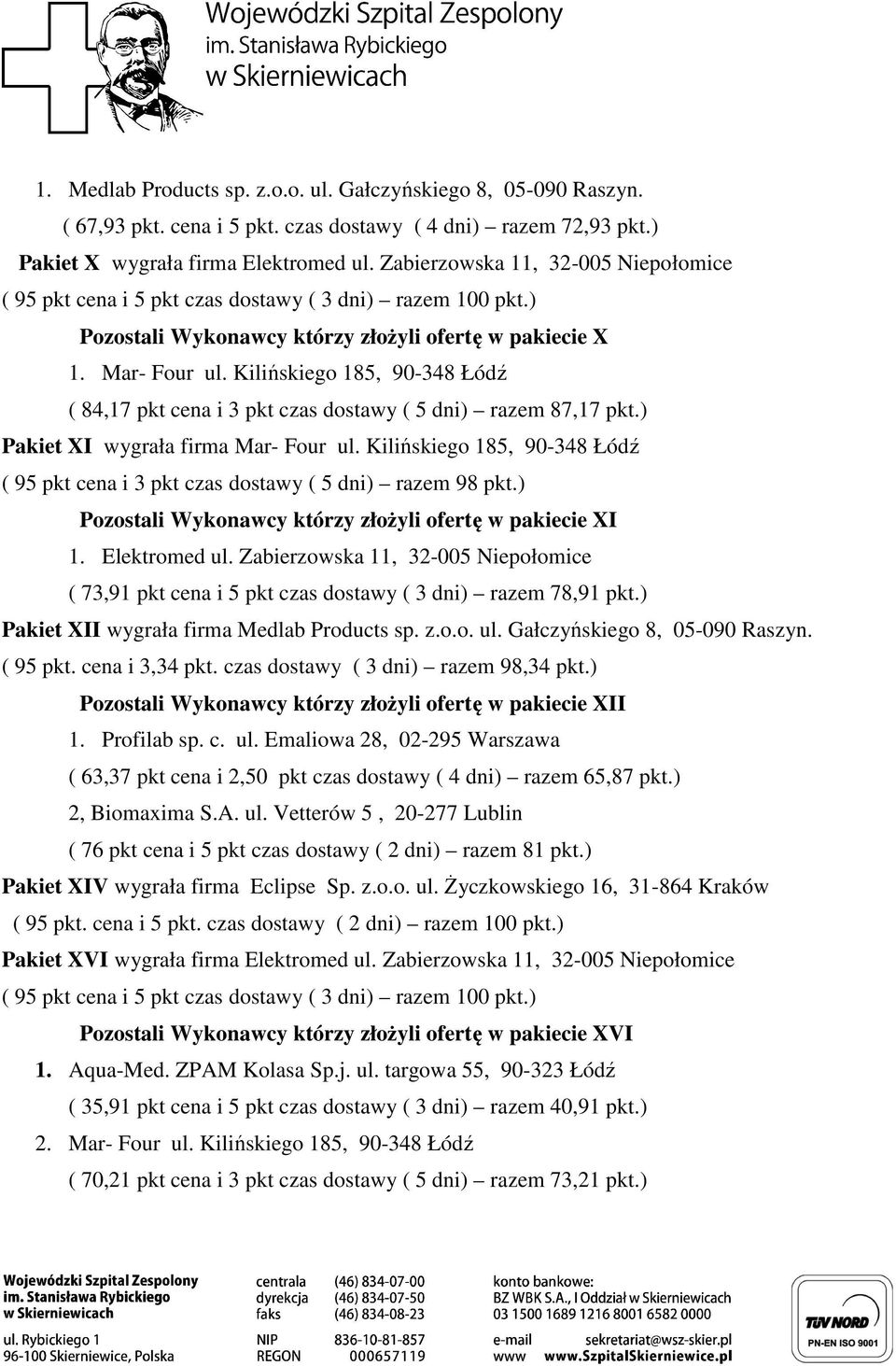 ) Pakiet XI wygrała firma Mar- Four ul. Kilińskiego 185, 90-348 Łódź ( 95 pkt cena i 3 pkt czas dostawy ( 5 dni) razem 98 pkt.