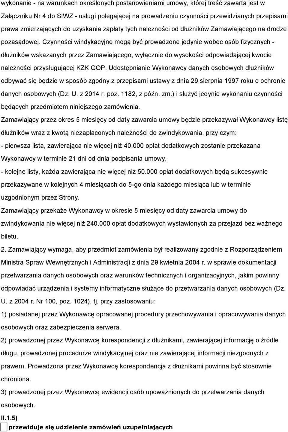 Czynności windykacyjne mogą być prowadzone jedynie wobec osób fizycznych - dłużników wskazanych przez Zamawiającego, wyłącznie do wysokości odpowiadającej kwocie należności przysługującej KZK GOP.