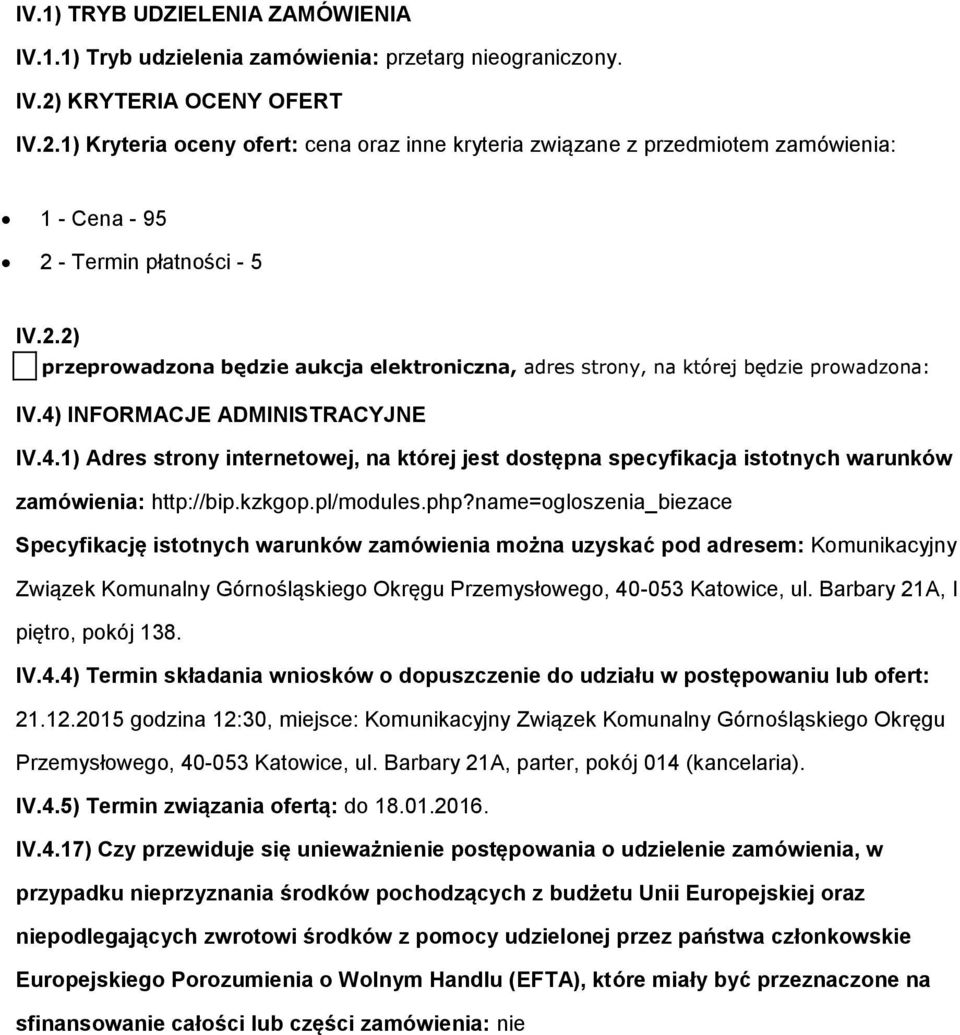 4) INFORMACJE ADMINISTRACYJNE IV.4.1) Adres strony internetowej, na której jest dostępna specyfikacja istotnych warunków zamówienia: http://bip.kzkgop.pl/modules.php?