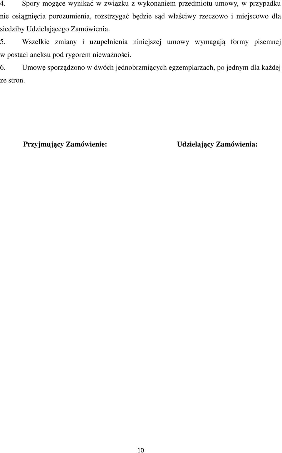 Wszelkie zmiany i uzupełnienia niniejszej umowy wymagają formy pisemnej w postaci aneksu pod rygorem nieważności.