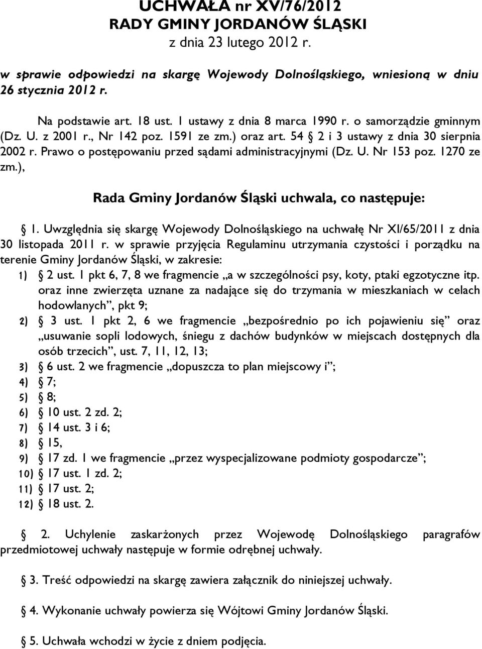 Prawo o postępowaniu przed sądami administracyjnymi (Dz. U. Nr 153 poz. 1270 ze zm.), Rada Gminy Jordanów Śląski uchwala, co następuje: 1.