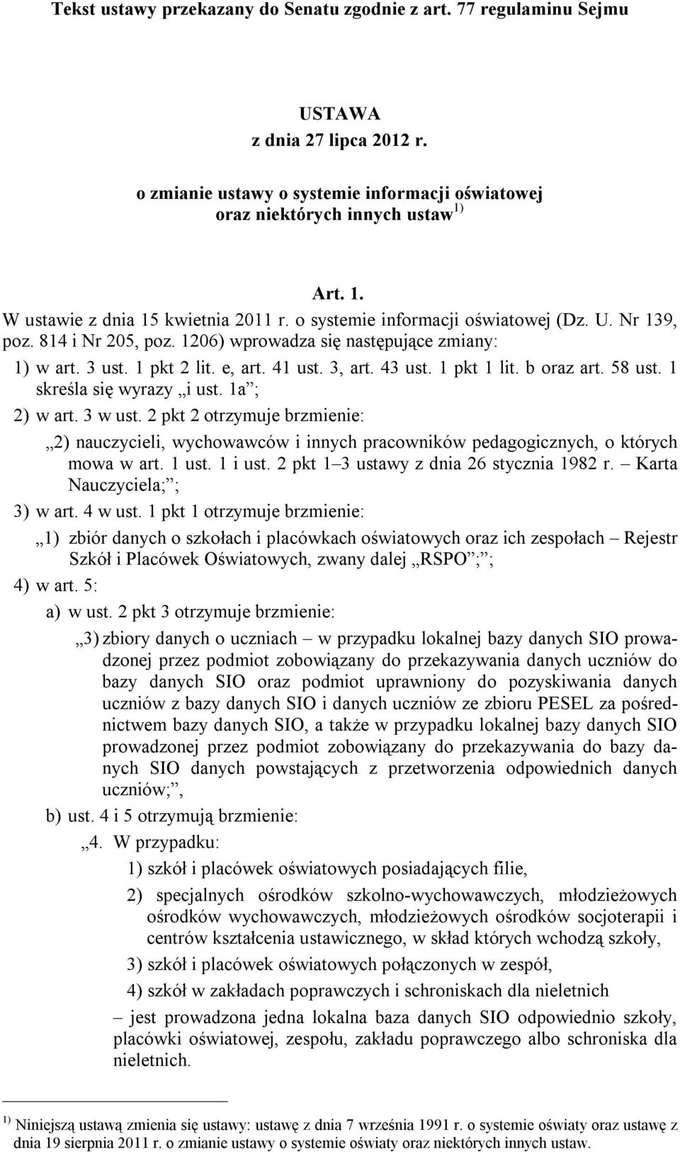 41 ust. 3, art. 43 ust. 1 pkt 1 lit. b oraz art. 58 ust. 1 skreśla się wyrazy i ust. 1a ; 2) w art. 3 w ust.