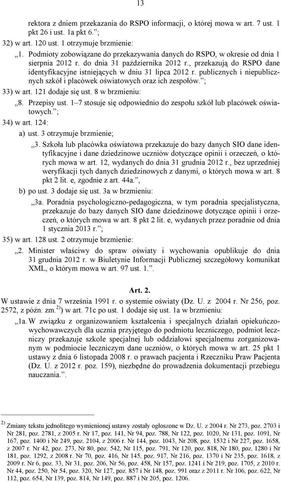 publicznych i niepublicznych szkół i placówek oświatowych oraz ich zespołów. ; 33) w art. 121 dodaje się ust. 8 w brzmieniu: 8. Przepisy ust.