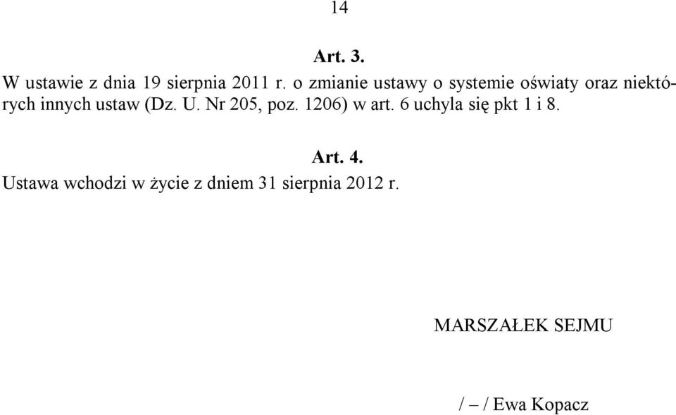 (Dz. U. Nr 205, poz. 1206) w art. 6 uchyla się pkt 1 i 8. Art. 4.