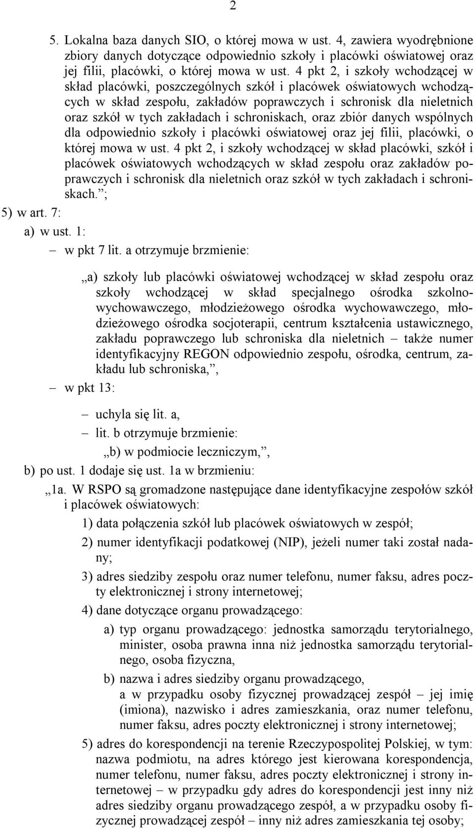 schroniskach, oraz zbiór danych wspólnych dla odpowiednio szkoły i placówki oświatowej oraz jej filii, placówki, o której mowa w ust.