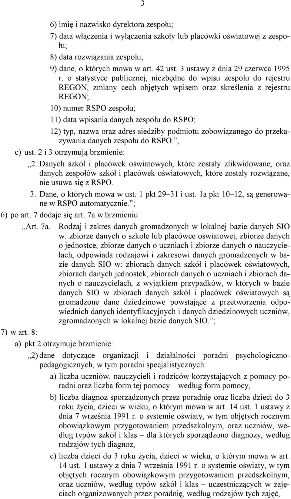 o statystyce publicznej, niezbędne do wpisu zespołu do rejestru REGON, zmiany cech objętych wpisem oraz skreślenia z rejestru REGON; 10) numer RSPO zespołu; 11) data wpisania danych zespołu do RSPO;