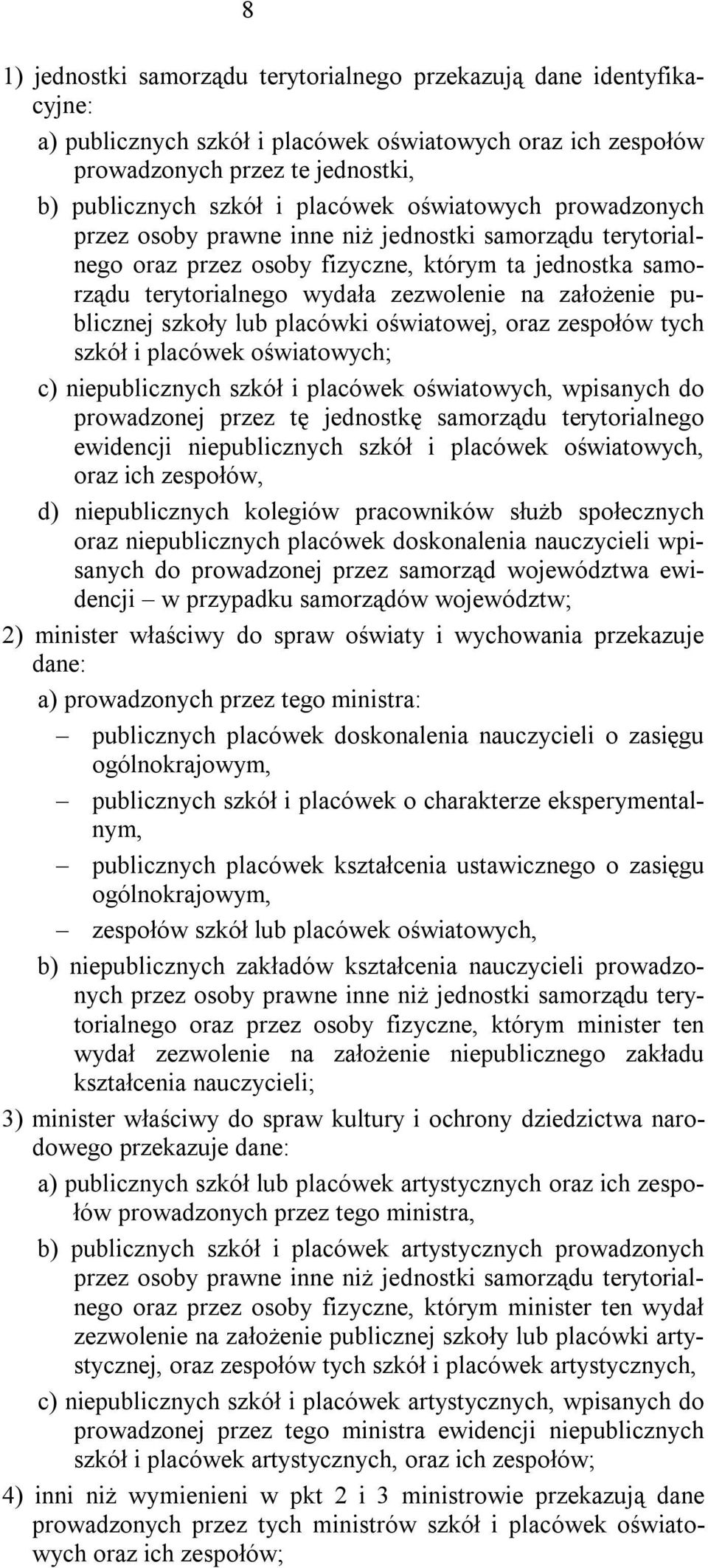 publicznej szkoły lub placówki oświatowej, oraz zespołów tych szkół i placówek oświatowych; c) niepublicznych szkół i placówek oświatowych, wpisanych do prowadzonej przez tę jednostkę samorządu