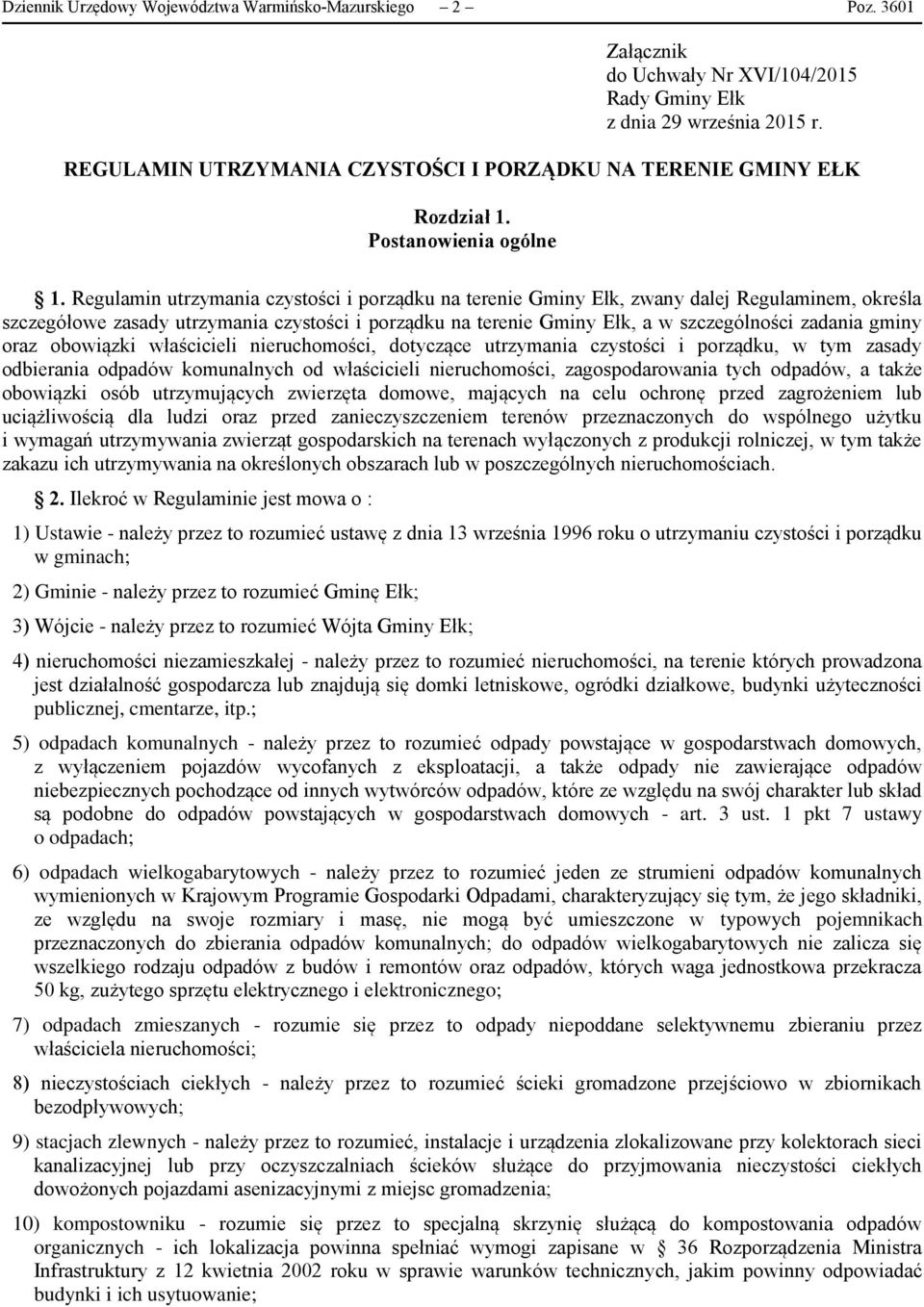 Regulamin utrzymania czystości i porządku na terenie Gminy Ełk, zwany dalej Regulaminem, określa szczegółowe zasady utrzymania czystości i porządku na terenie Gminy Ełk, a w szczególności zadania