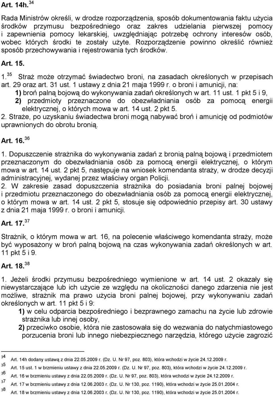 uwzględniając potrzebę ochrony interesów osób, wobec których środki te zostały użyte. Rozporządzenie powinno określić również sposób przechowywania i rejestrowania tych środków. Art. 15