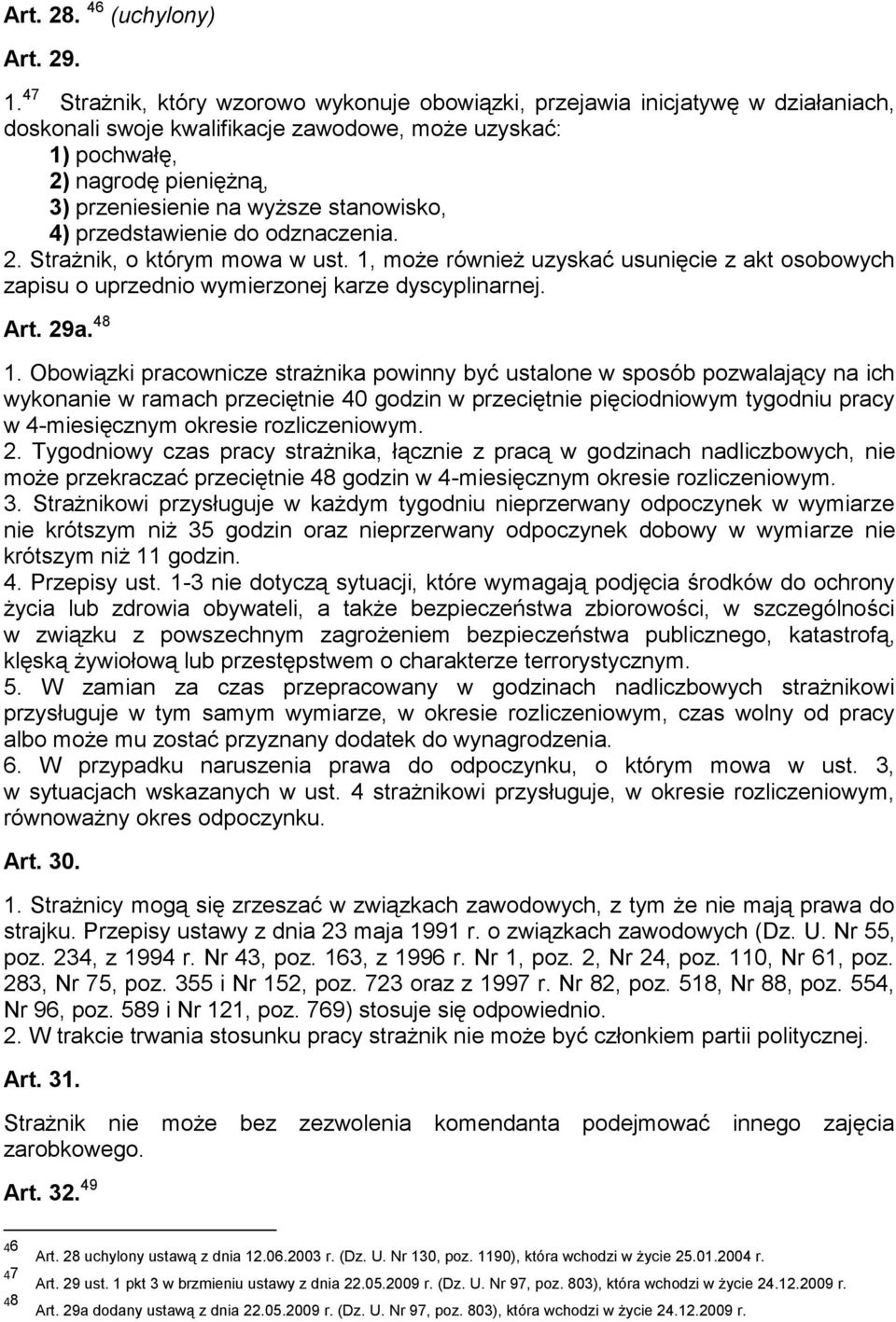 stanowisko, 4) przedstawienie do odznaczenia. 2. Strażnik, o którym mowa w ust. 1, może również uzyskać usunięcie z akt osobowych zapisu o uprzednio wymierzonej karze dyscyplinarnej. Art. 29a. 48 1.