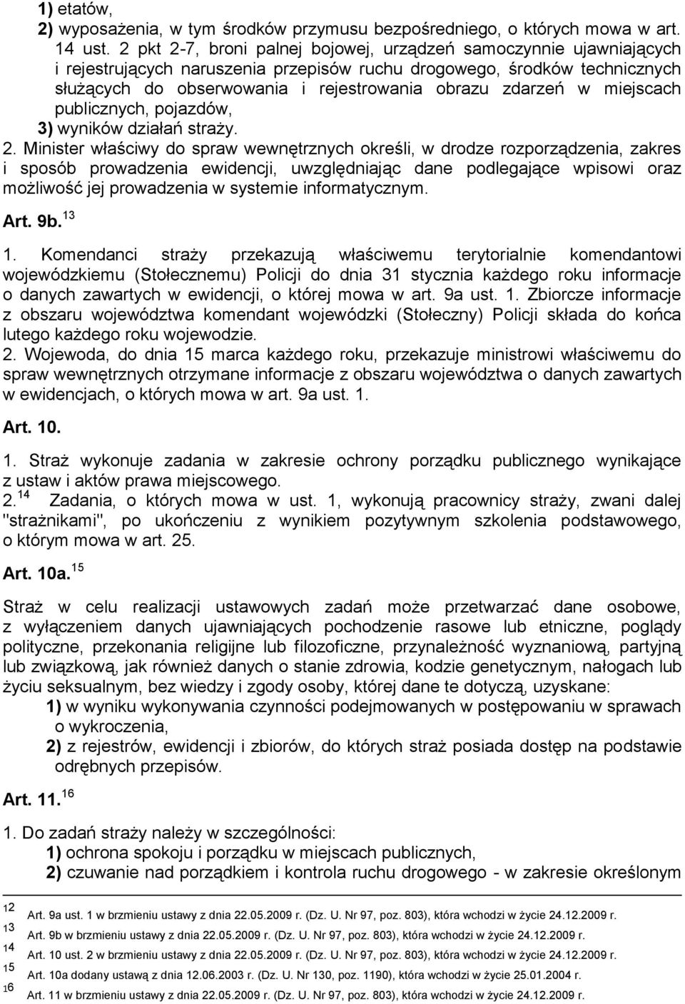 zdarzeń w miejscach publicznych, pojazdów, 3) wyników działań straży. 2.