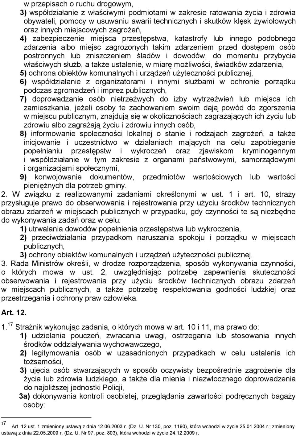 śladów i dowodów, do momentu przybycia właściwych służb, a także ustalenie, w miarę możliwości, świadków zdarzenia, 5) ochrona obiektów komunalnych i urządzeń użyteczności publicznej, 6)