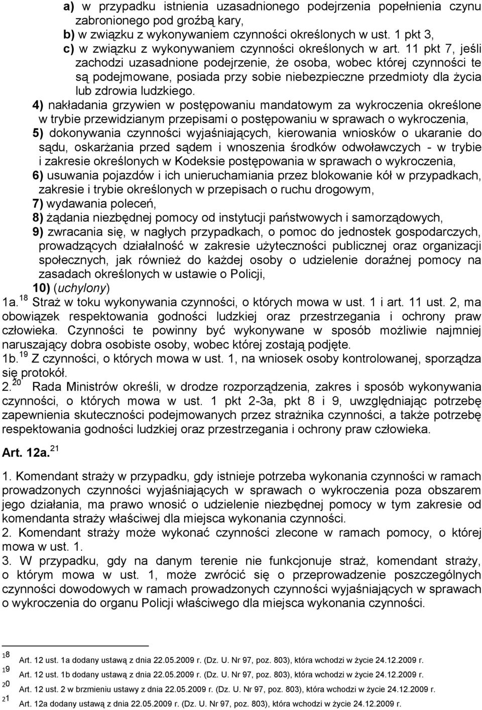 11 pkt 7, jeśli zachodzi uzasadnione podejrzenie, że osoba, wobec której czynności te są podejmowane, posiada przy sobie niebezpieczne przedmioty dla życia lub zdrowia ludzkiego.