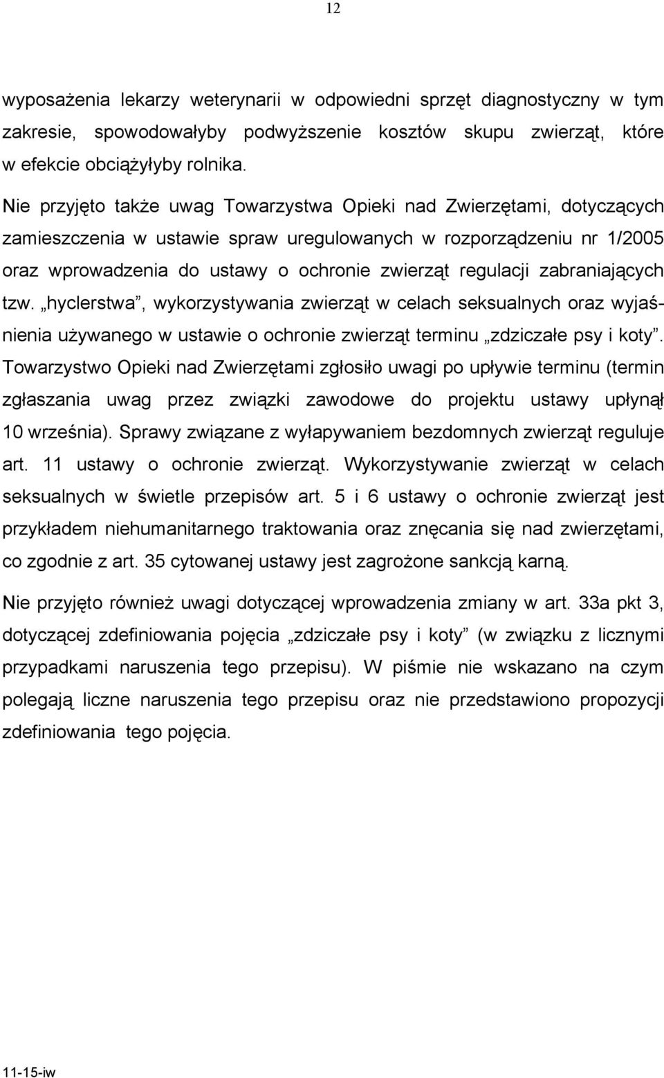 regulacji zabraniających tzw. hyclerstwa, wykorzystywania zwierząt w celach seksualnych oraz wyjaśnienia używanego w ustawie o ochronie zwierząt terminu zdziczałe psy i koty.