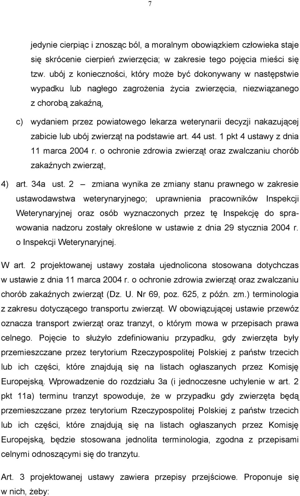 decyzji nakazującej zabicie lub ubój zwierząt na podstawie art. 44 ust. 1 pkt 4 ustawy z dnia 11 marca 2004 r. o ochronie zdrowia zwierząt oraz zwalczaniu chorób zakaźnych zwierząt, 4) art. 34a ust.