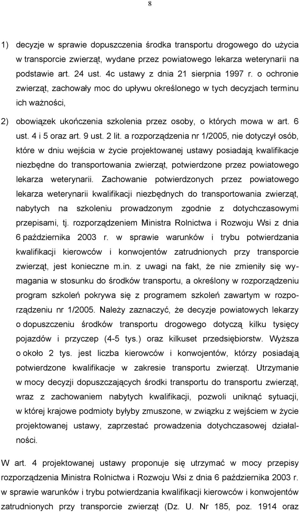 o ochronie zwierząt, zachowały moc do upływu określonego w tych decyzjach terminu ich ważności, 2) obowiązek ukończenia szkolenia przez osoby, o których mowa w art. 6 ust. 4 i 5 oraz art. 9 ust.