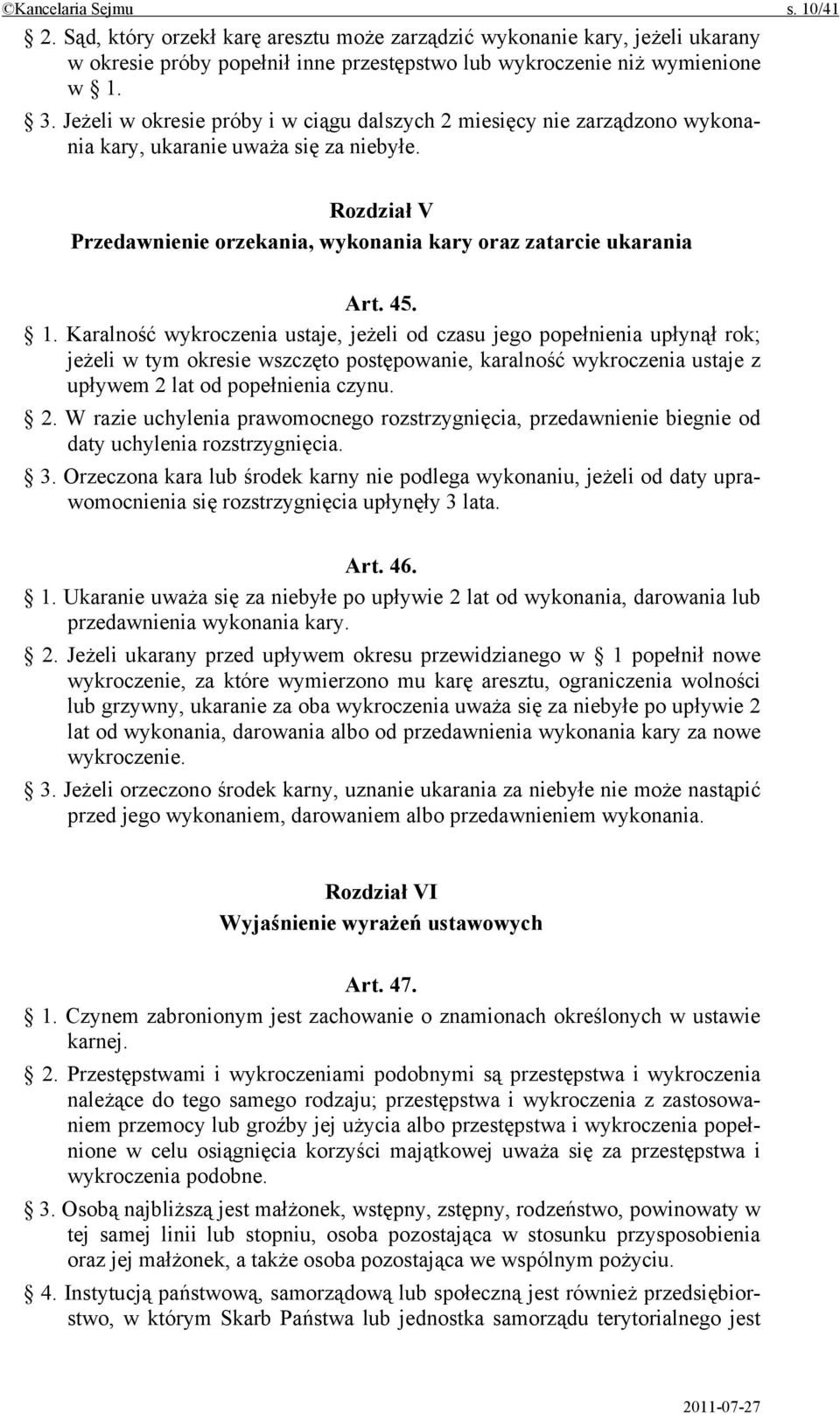 Karalność wykroczenia ustaje, jeżeli od czasu jego popełnienia upłynął rok; jeżeli w tym okresie wszczęto postępowanie, karalność wykroczenia ustaje z upływem 2 