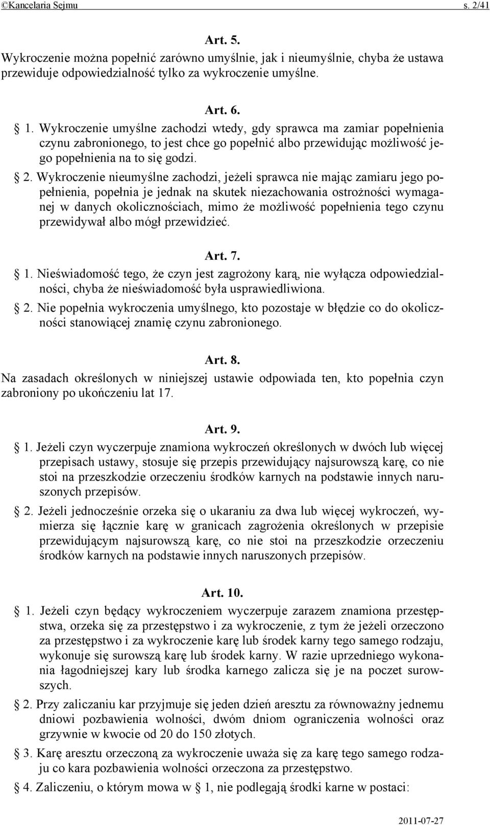 Wykroczenie nieumyślne zachodzi, jeżeli sprawca nie mając zamiaru jego popełnienia, popełnia je jednak na skutek niezachowania ostrożności wymaganej w danych okolicznościach, mimo że możliwość