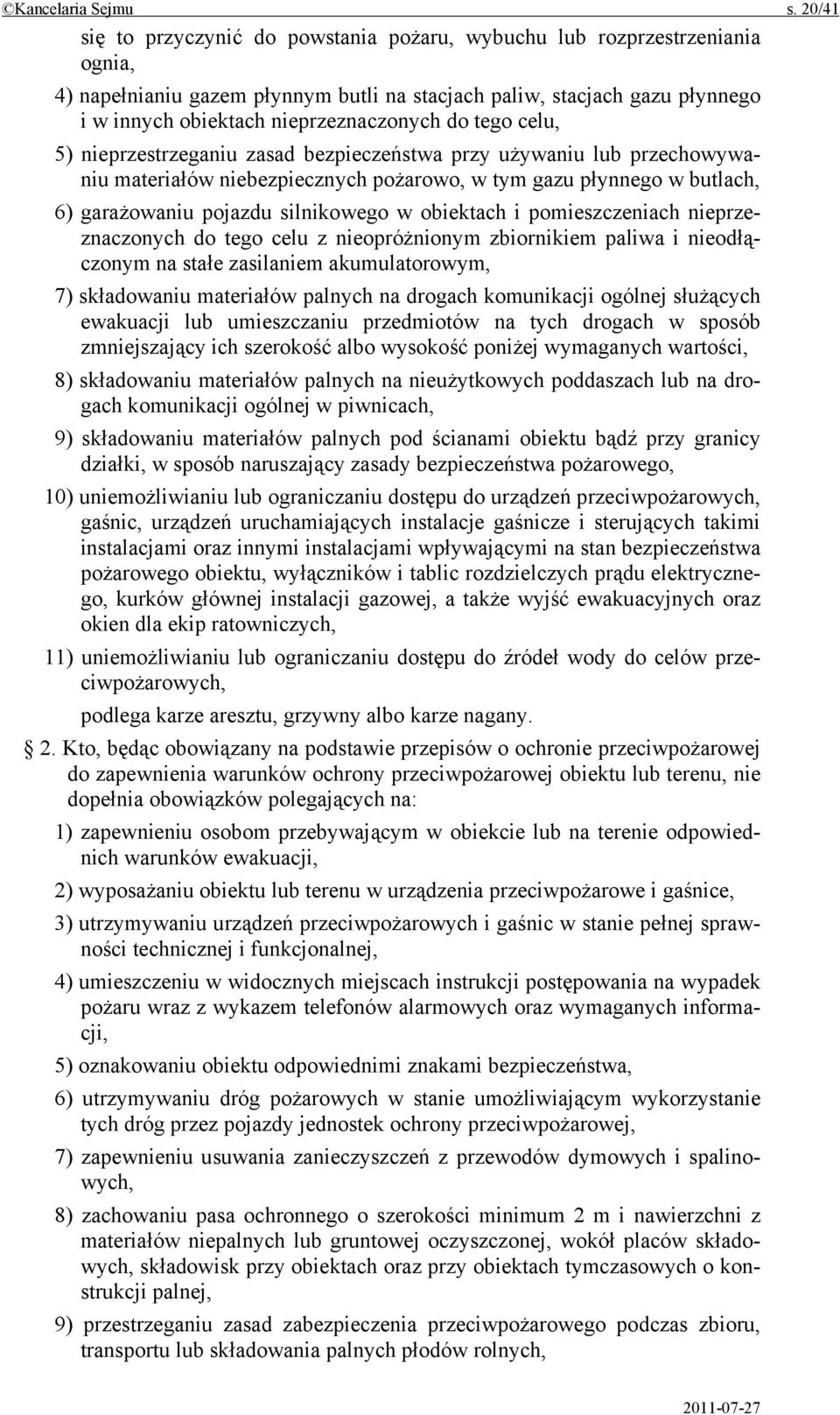 do tego celu, 5) nieprzestrzeganiu zasad bezpieczeństwa przy używaniu lub przechowywaniu materiałów niebezpiecznych pożarowo, w tym gazu płynnego w butlach, 6) garażowaniu pojazdu silnikowego w