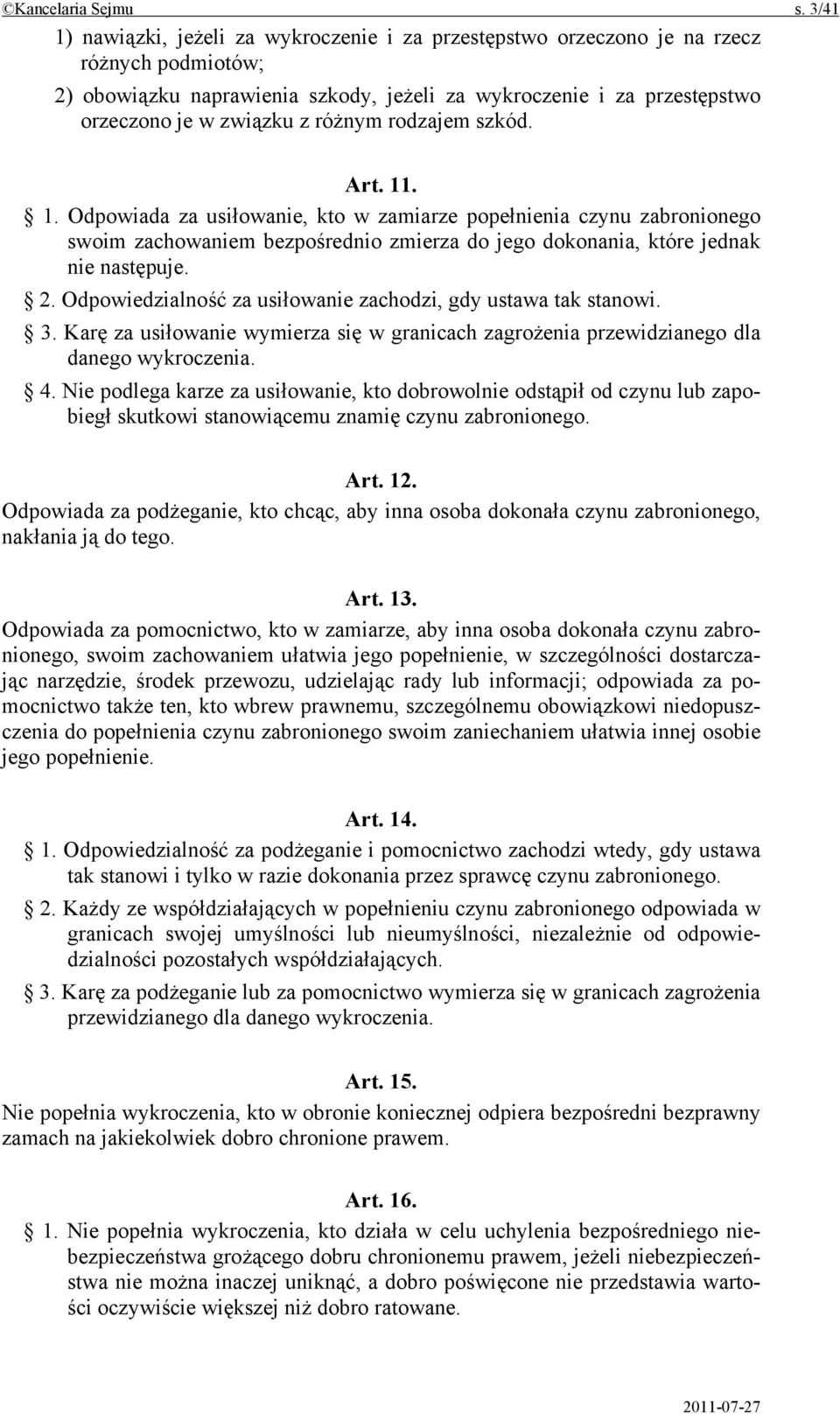 różnym rodzajem szkód. Art. 11. 1. Odpowiada za usiłowanie, kto w zamiarze popełnienia czynu zabronionego swoim zachowaniem bezpośrednio zmierza do jego dokonania, które jednak nie następuje. 2.