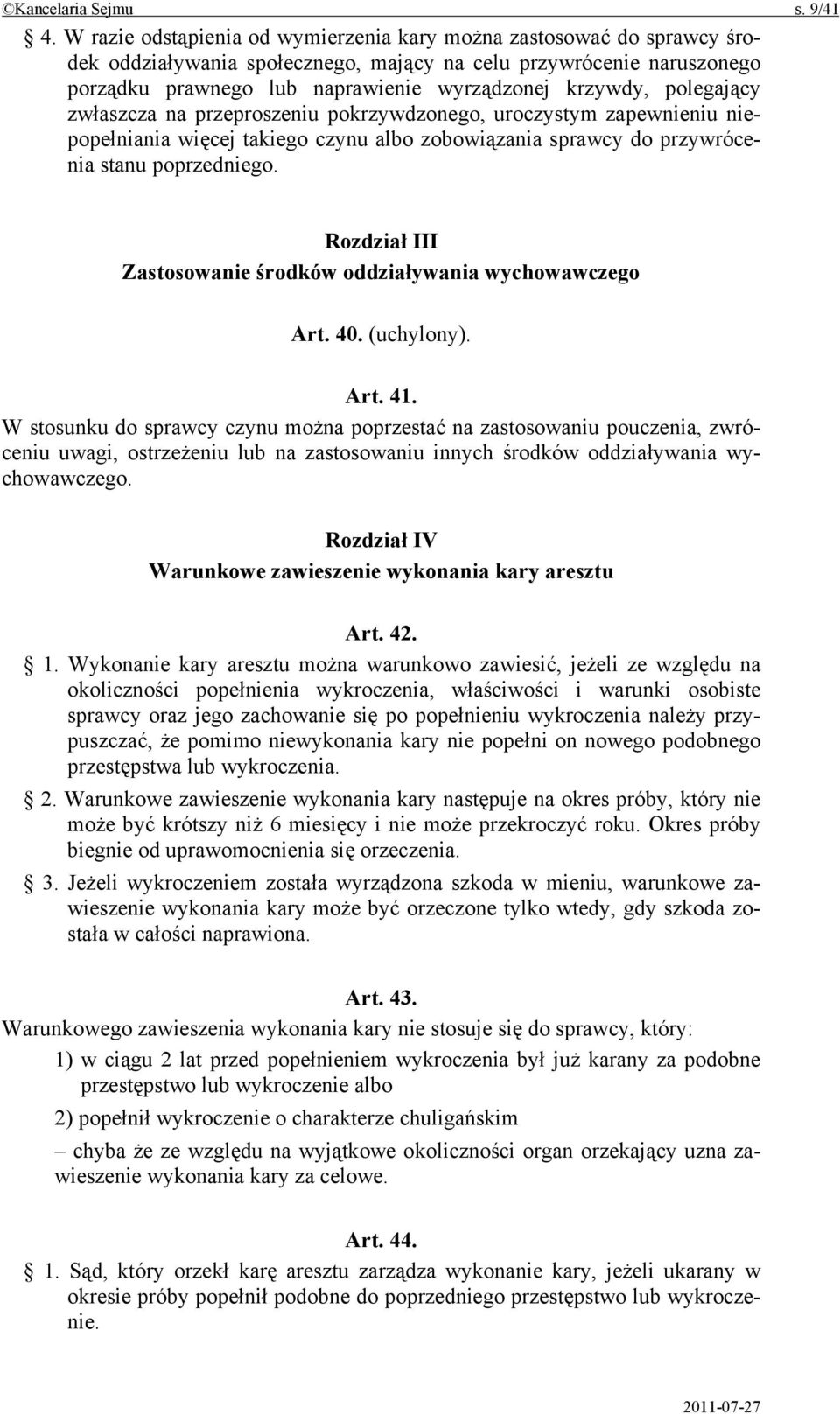 polegający zwłaszcza na przeproszeniu pokrzywdzonego, uroczystym zapewnieniu niepopełniania więcej takiego czynu albo zobowiązania sprawcy do przywrócenia stanu poprzedniego.