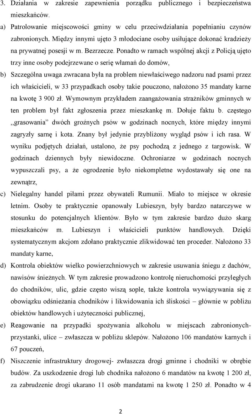 Ponadto w ramach wspólnej akcji z Policją ujęto trzy inne osoby podejrzewane o serię włamań do domów, b) Szczególna uwaga zwracana była na problem niewłaściwego nadzoru nad psami przez ich